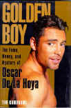 GOLDEN BOY: The Fame, Money, and Mystery of Oscar De La Hoya by Tim Kawakami